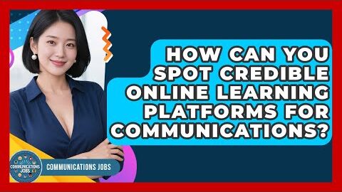 How Can You Spot Credible Online Learning Platforms For Communications? – Communications Jobs