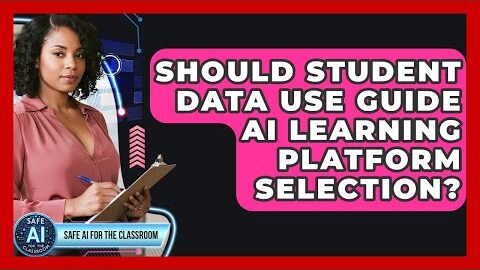 Should Student Data Use Guide AI Learning Platform Selection? – Safe AI for The Classroom