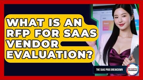 What Is An RFP For SaaS Vendor Evaluation? – The SaaS Pros Breakdown