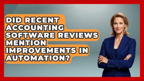 Did Recent Accounting Software Reviews Mention Improvements in Automation?