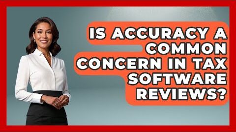 Is Accuracy a Common Concern in Tax Software Reviews? | All About SaaS Finance News