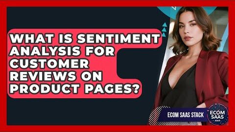 What Is Sentiment Analysis For Customer Reviews On Product Pages? – Ecom SaaS Stack