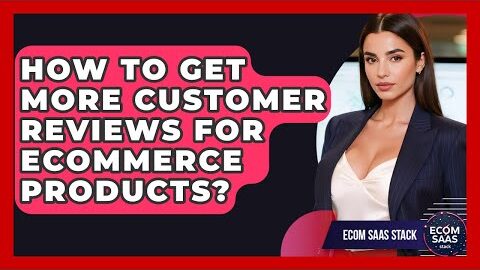 How To Get More Customer Reviews For eCommerce Products? – Ecom SaaS Stack