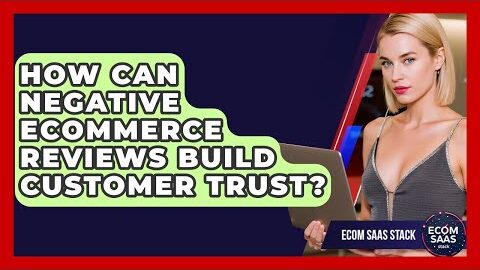 How Can Negative eCommerce Reviews Build Customer Trust? – Ecom SaaS Stack