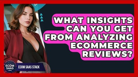 What Insights Can You Get From Analyzing eCommerce Reviews? – Ecom SaaS Stack