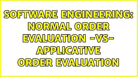 Software Engineering: normal order evaluation -vs- applicative order evaluation (2 Solutions!!)