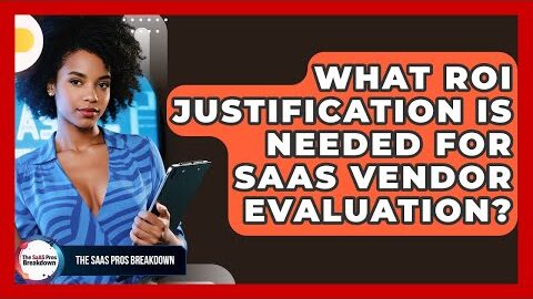 What ROI Justification Is Needed For SaaS Vendor Evaluation? – The SaaS Pros Breakdown