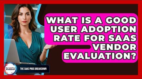 What Is A Good User Adoption Rate For SaaS Vendor Evaluation? – The SaaS Pros Breakdown
