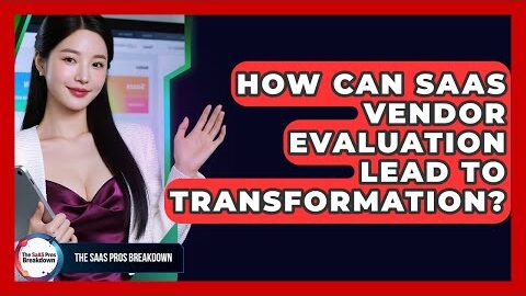 How Can SaaS Vendor Evaluation Lead To Transformation? – The SaaS Pros Breakdown