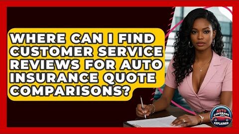 Where Can I Find Customer Service Reviews For Auto Insurance Quote Comparisons?