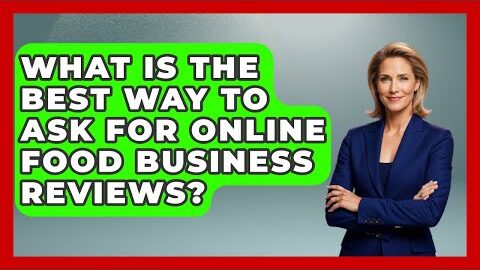What Is The Best Way To Ask For Online Food Business Reviews? – Food Business Playbook
