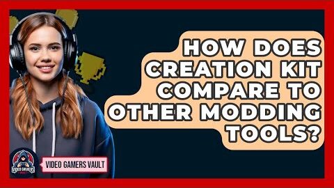 How Does Creation Kit Compare To Other Modding Tools? – Video Gamers Vault