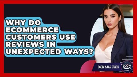 Why Do eCommerce Customers Use Reviews In Unexpected Ways? – Ecom SaaS Stack