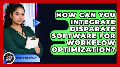 How Can You Integrate Disparate Software For Workflow Optimization? – Latino Start Up Space