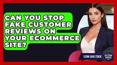 Can You Stop Fake Customer Reviews On Your eCommerce Site? – Ecom SaaS Stack