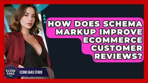 How Does Schema Markup Improve eCommerce Customer Reviews? – Ecom SaaS Stack