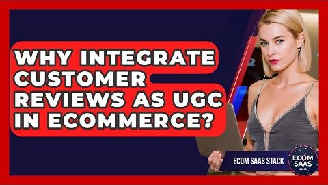 Why Integrate Customer Reviews As UGC In eCommerce? – Ecom SaaS Stack