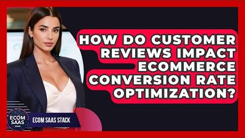 How Do Customer Reviews Impact eCommerce Conversion Rate Optimization? | Ecom SaaS Stack News