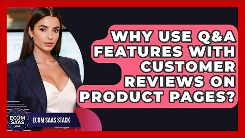 Why Use Q&A Features With Customer Reviews On Product Pages? – Ecom SaaS Stack