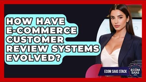 How Have E-commerce Customer Review Systems Evolved? – Ecom SaaS Stack
