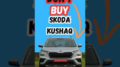 3 Reasons To Why Not Buy A Skoda Kushaq
