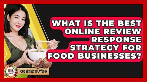 What Is The Best Online Review Response Strategy For Food Businesses? – Food Business Playbook