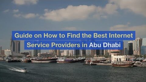 Guide on How to Find the Best Internet Service Providers in Abu Dhabi