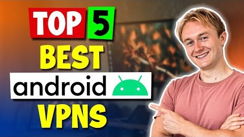 Top 5 Best VPNs For Android