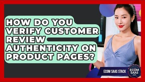 How Do You Verify Customer Review Authenticity On Product Pages? – Ecom SaaS Stack