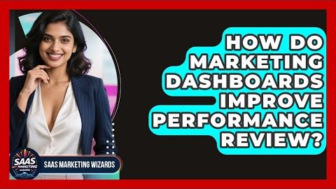 How Do Marketing Dashboards Improve Performance Review? – Saas Marketing Wizards