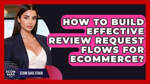 How To Build Effective Review Request Flows For eCommerce? – Ecom SaaS Stack