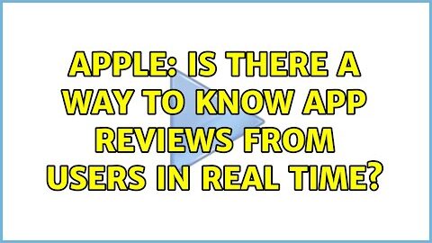 Apple: Is there a way to know App Reviews from users in real time?