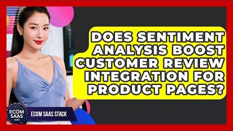 Does Sentiment Analysis Boost Customer Review Integration For Product Pages? – Ecom SaaS Stack