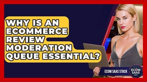 Why Is An eCommerce Review Moderation Queue Essential? – Ecom SaaS Stack