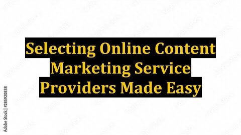 Selecting Online Content Marketing Service Providers Made Easy
