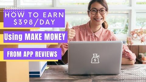 A Guide To MAKE MONEY FROM APP REVIEWS || At Any Age || To Earn $398/Day