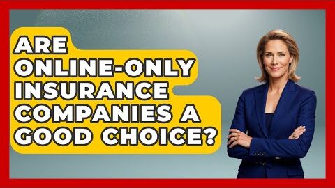 Are Online-only Insurance Companies A Good Choice? – Auto Coverage Explained