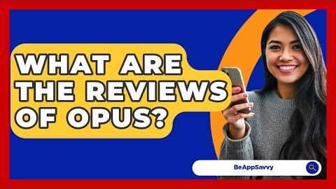 What are the reviews of Opus? – Be App Savvy