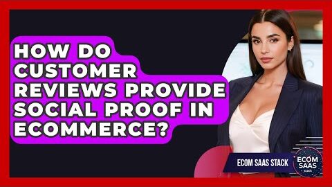 How Do Customer Reviews Provide Social Proof In eCommerce? – Ecom SaaS Stack