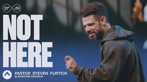 Not Here | Pastor Steven Furtick | Elevation Church