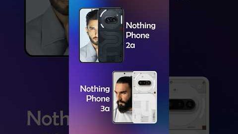 Nothing Phone 3a Vs Phone 2a Comparison